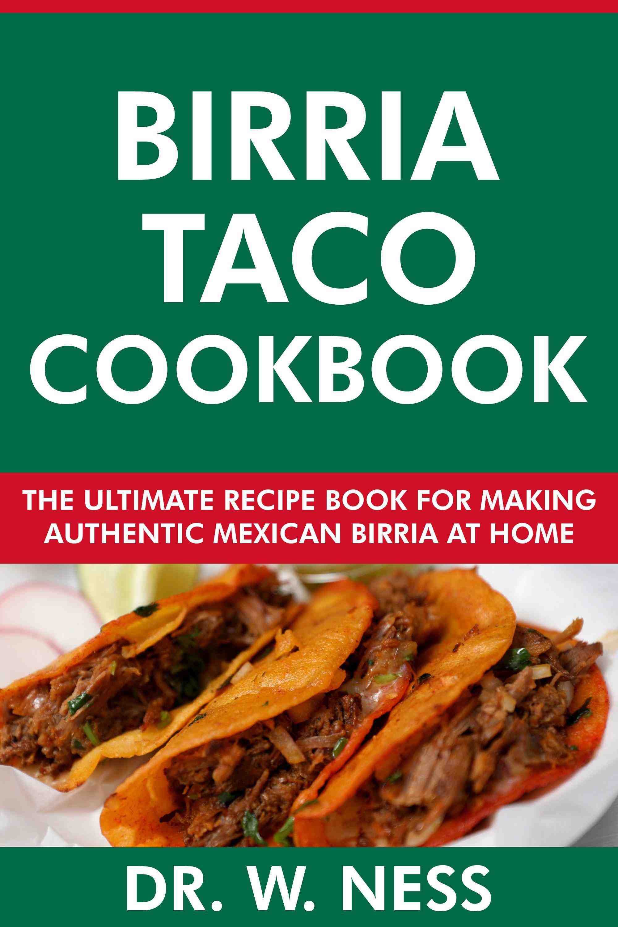 The Ultimate Recipe Book for Making Authentic Mexican Birria at Home