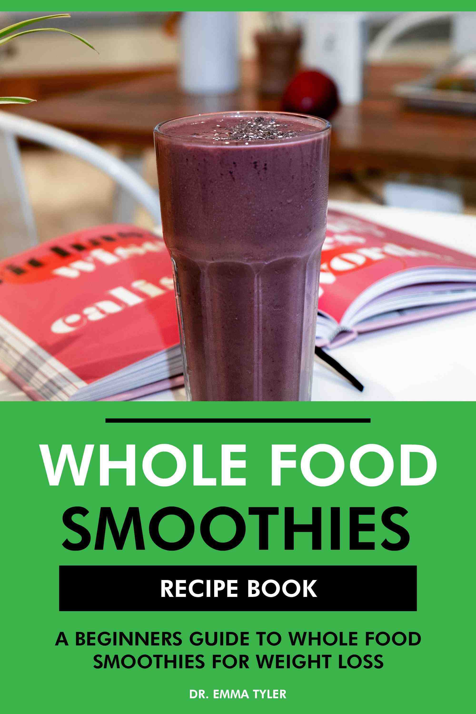 A Beginners Guide to Whole Food Smoothies for Weight Loss