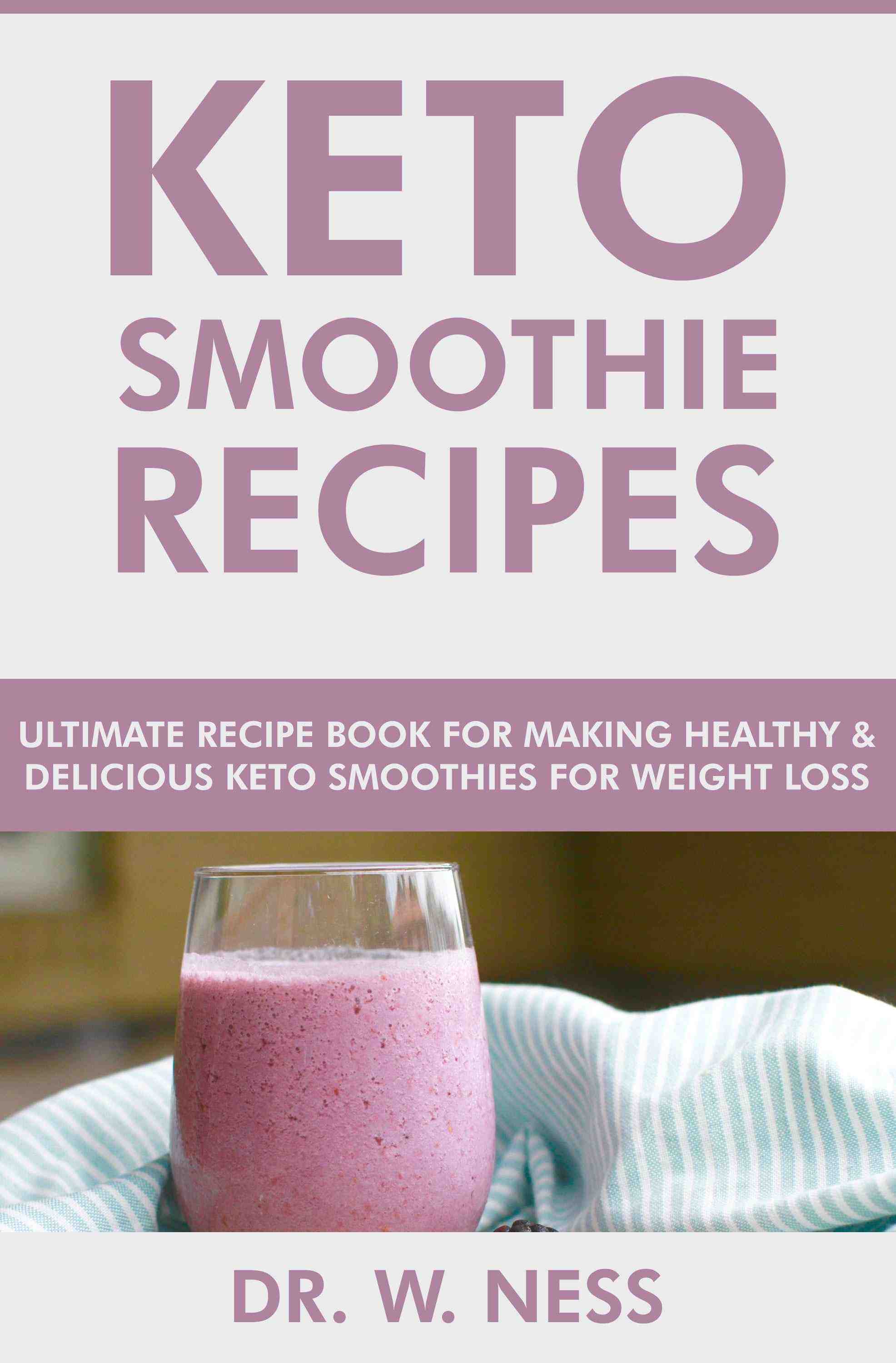 Ultimate Recipe Book for Making Healthy & Delicious Keto Smoothies for Weight Loss