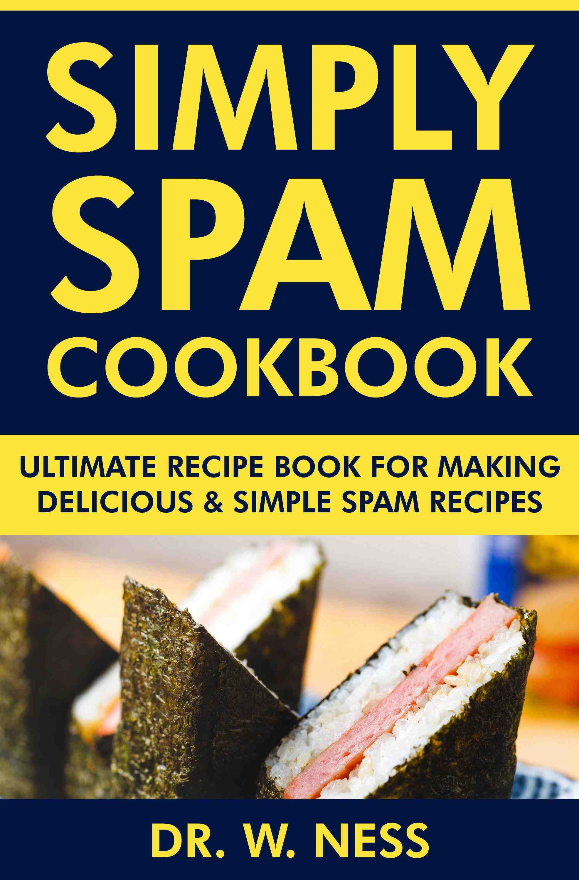 Ultimate Recipe Book for Making Delicious & Simple Spam Recipes