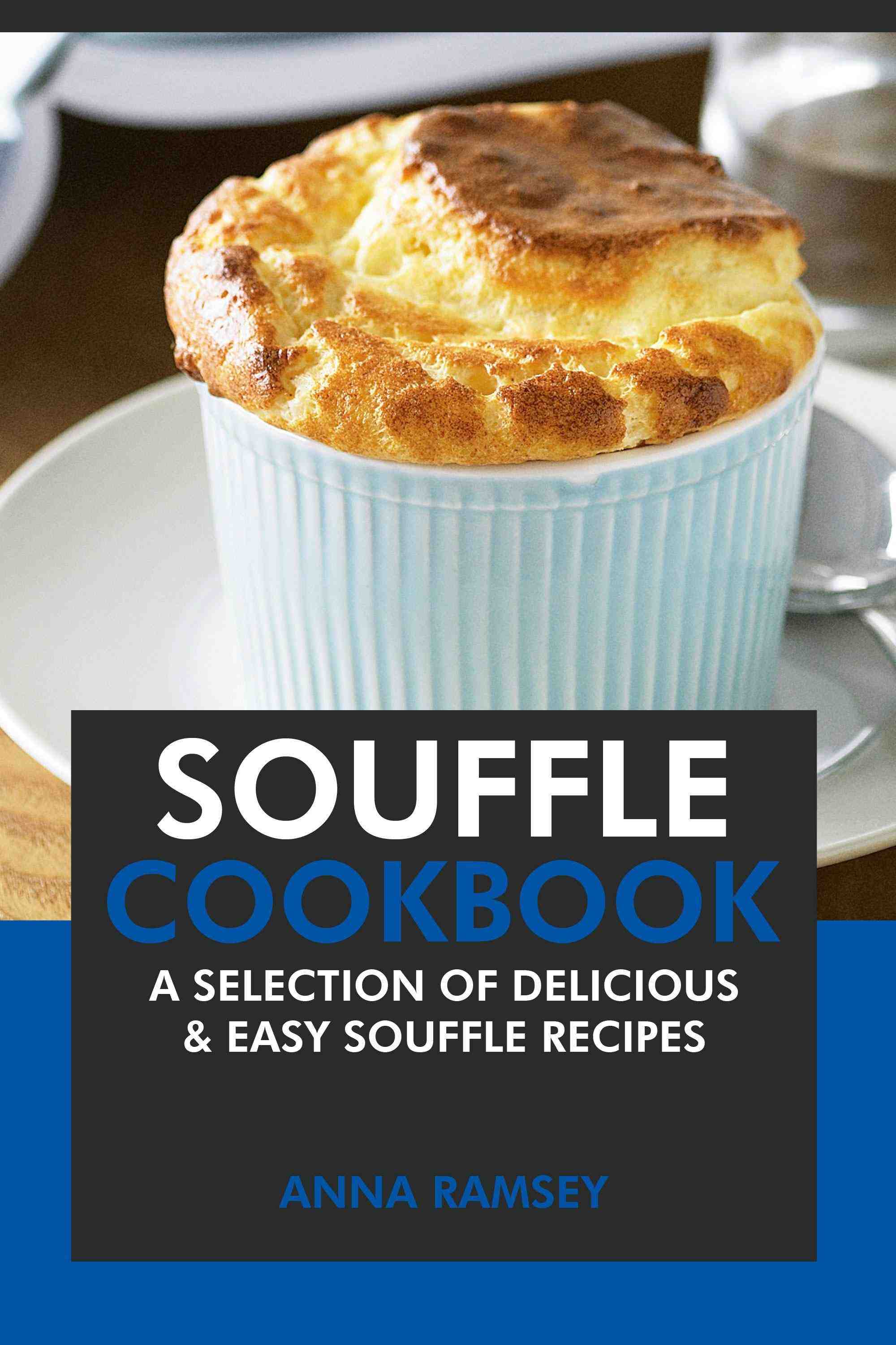 A Selection of Delicious & Easy Souffle Recipes