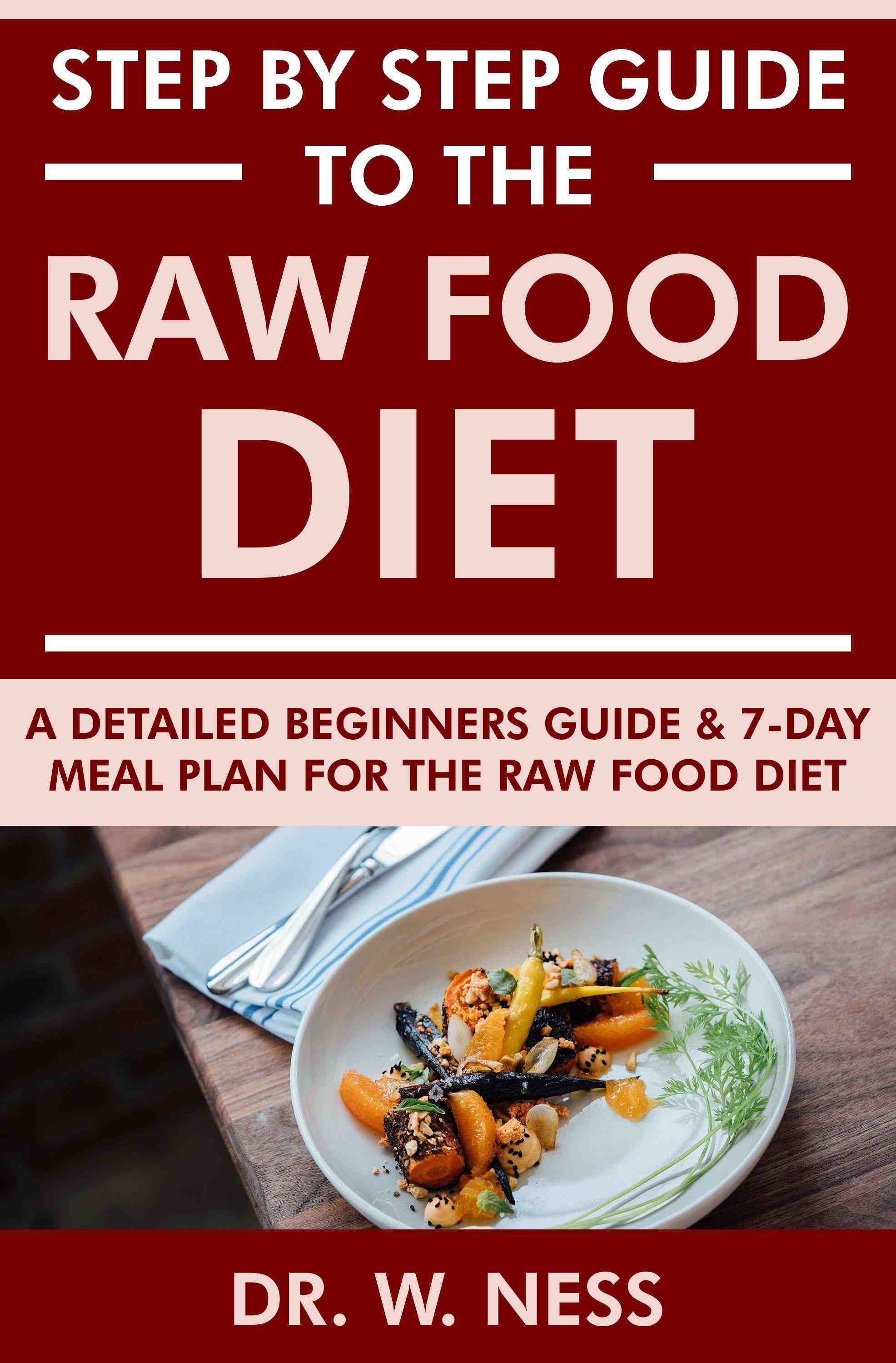 A Detailed Beginners Guide & 7-Day Meal Plan for the Raw Food Diet