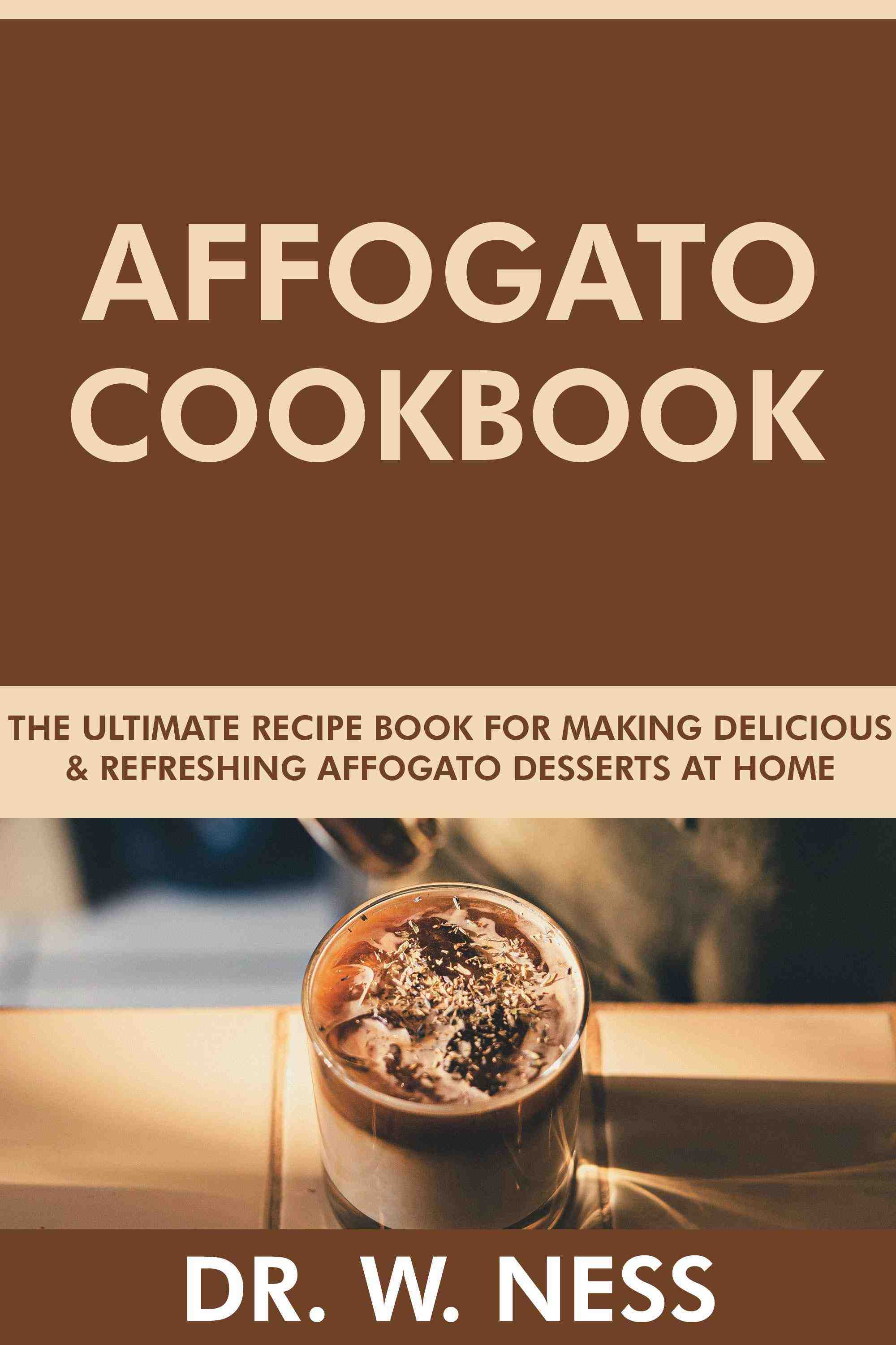 The Ultimate Recipe Book for Making Delicious and Refreshing Affogato Desserts at Home