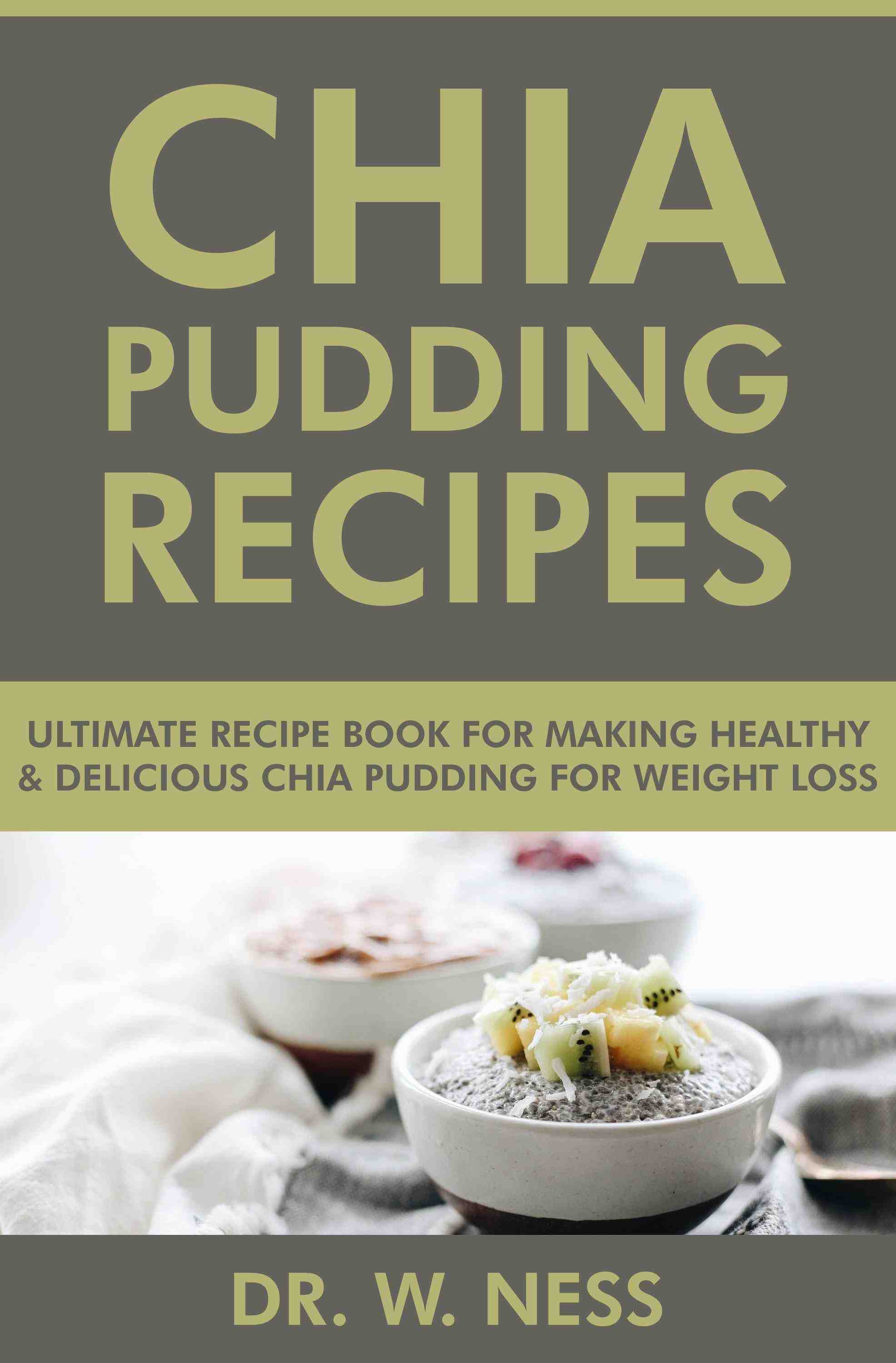 Ultimate Recipe Book for Making Healthy & Delicious Chia Pudding for Weight Loss