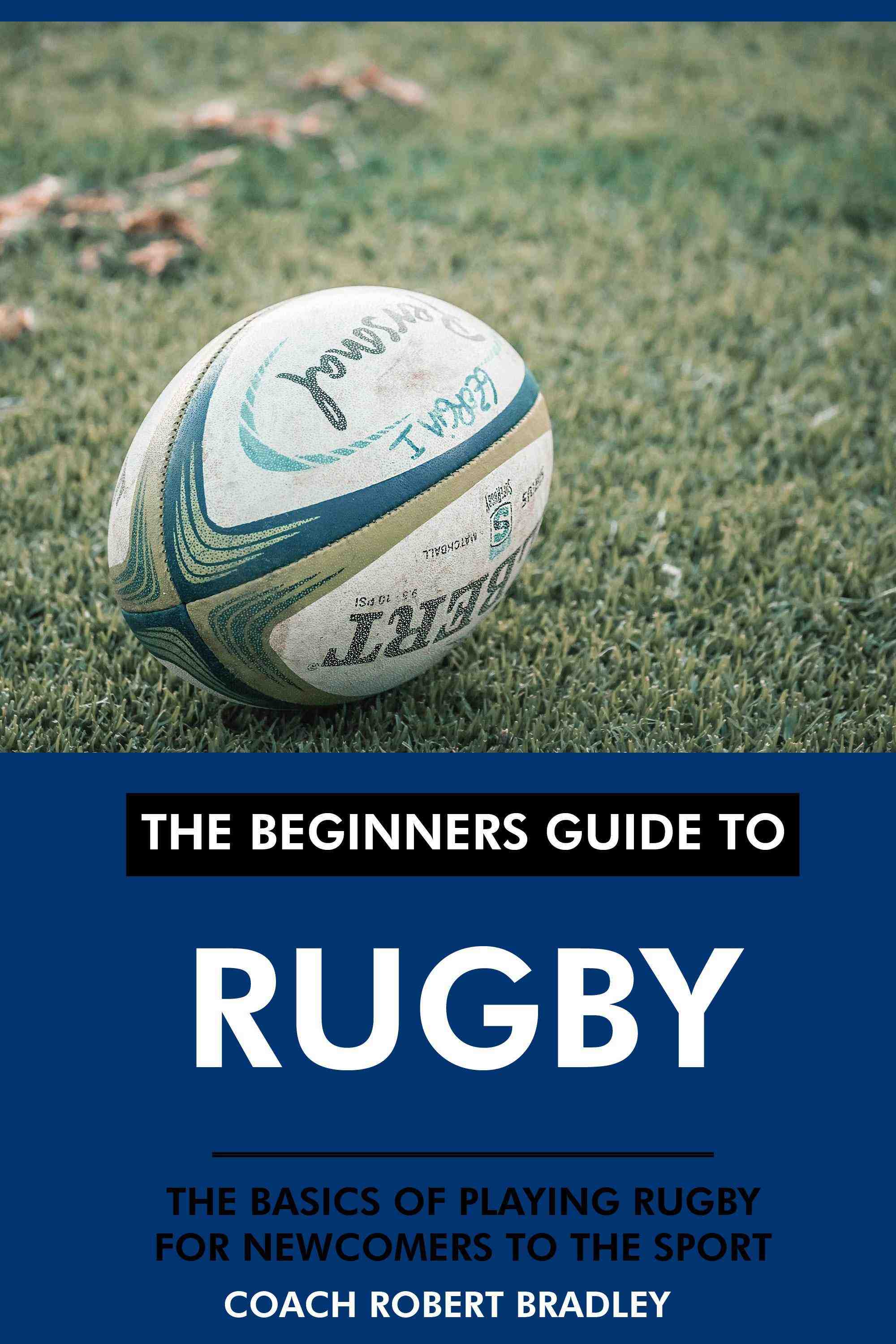 The Basics of Playing Rugby for Newcomers to the Sport