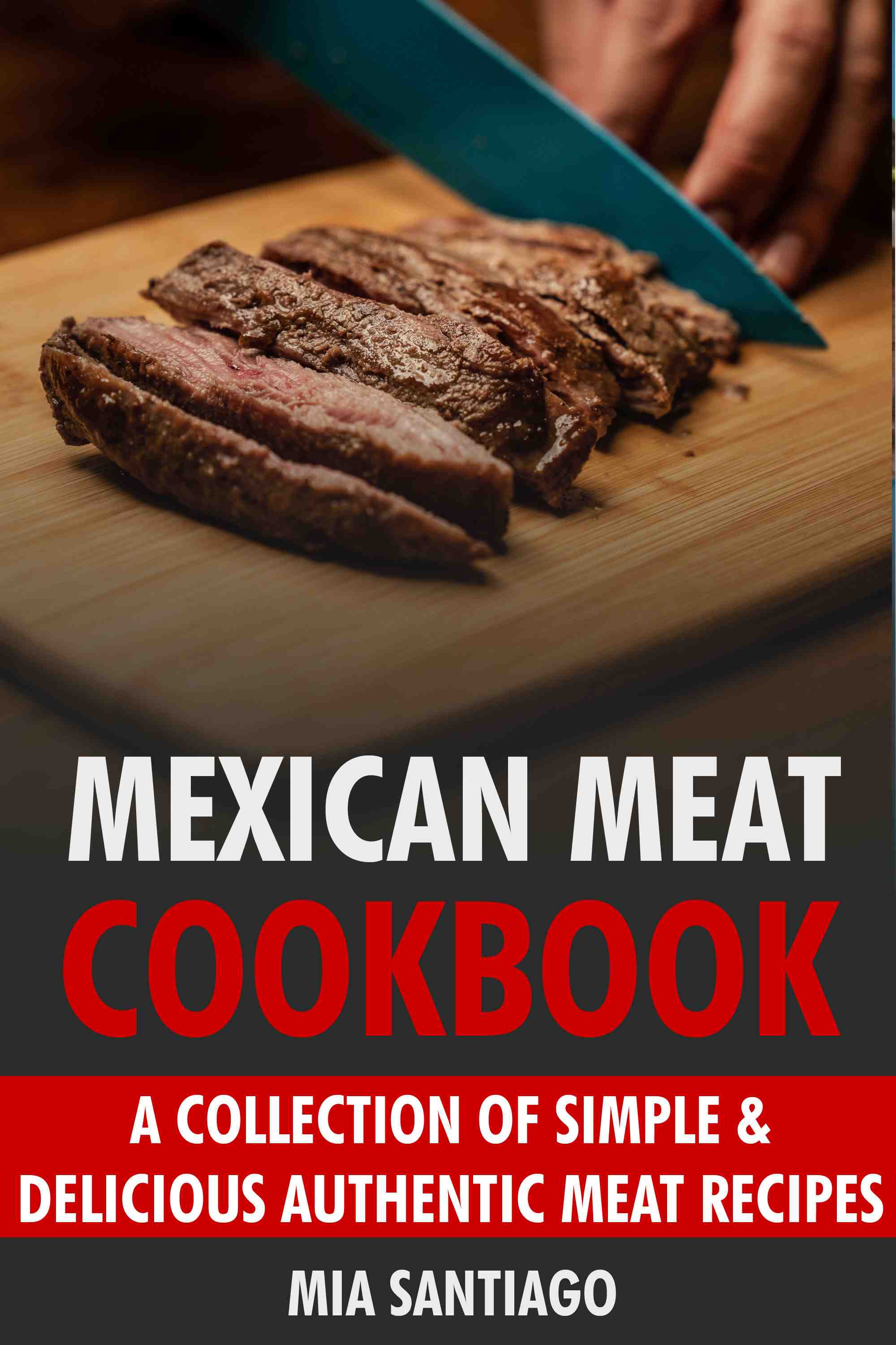 A Collection of Simple & Delicious Authentic Meat Recipes