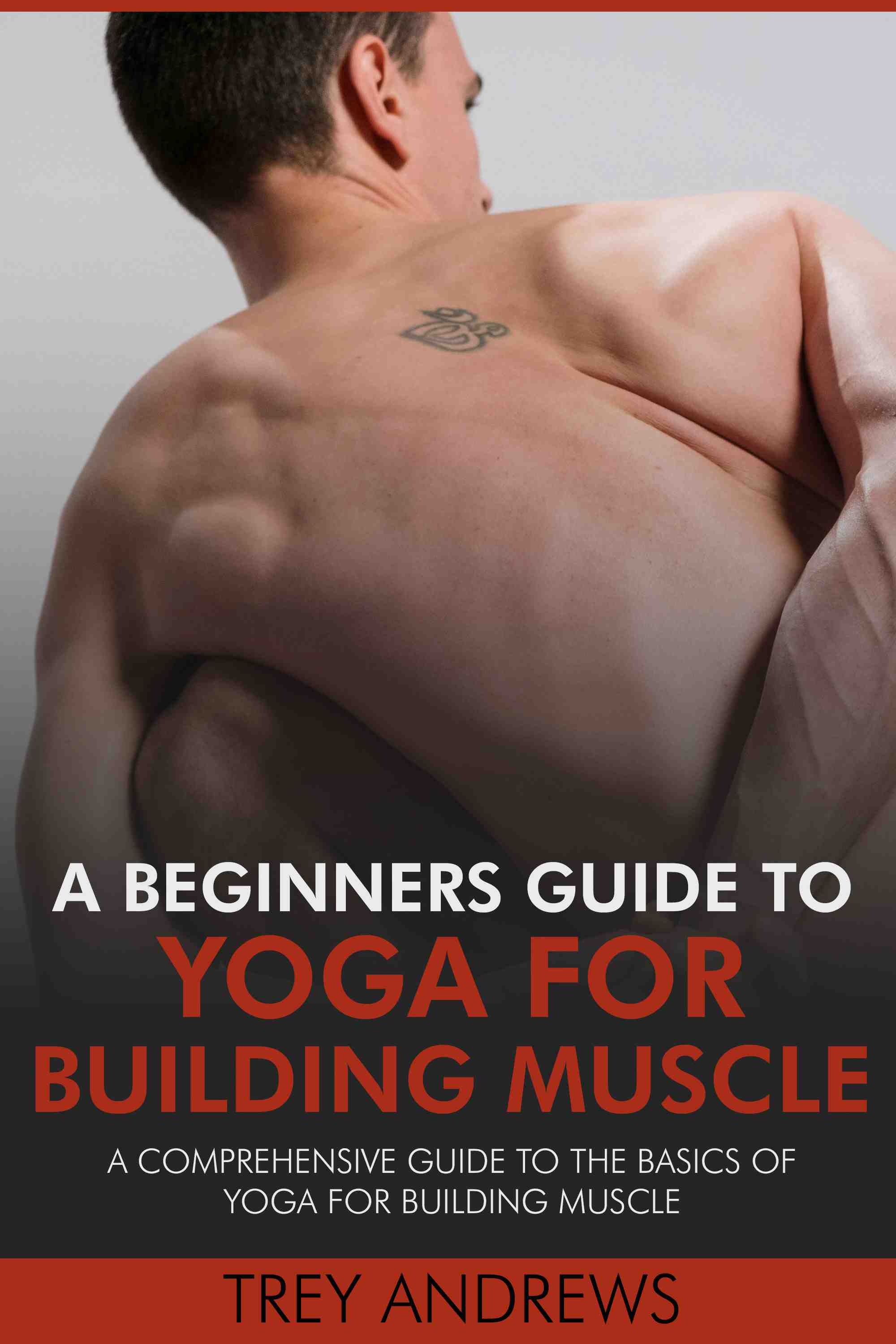 A Comprehensive Guide to the Basics of Yoga for Building Muscle