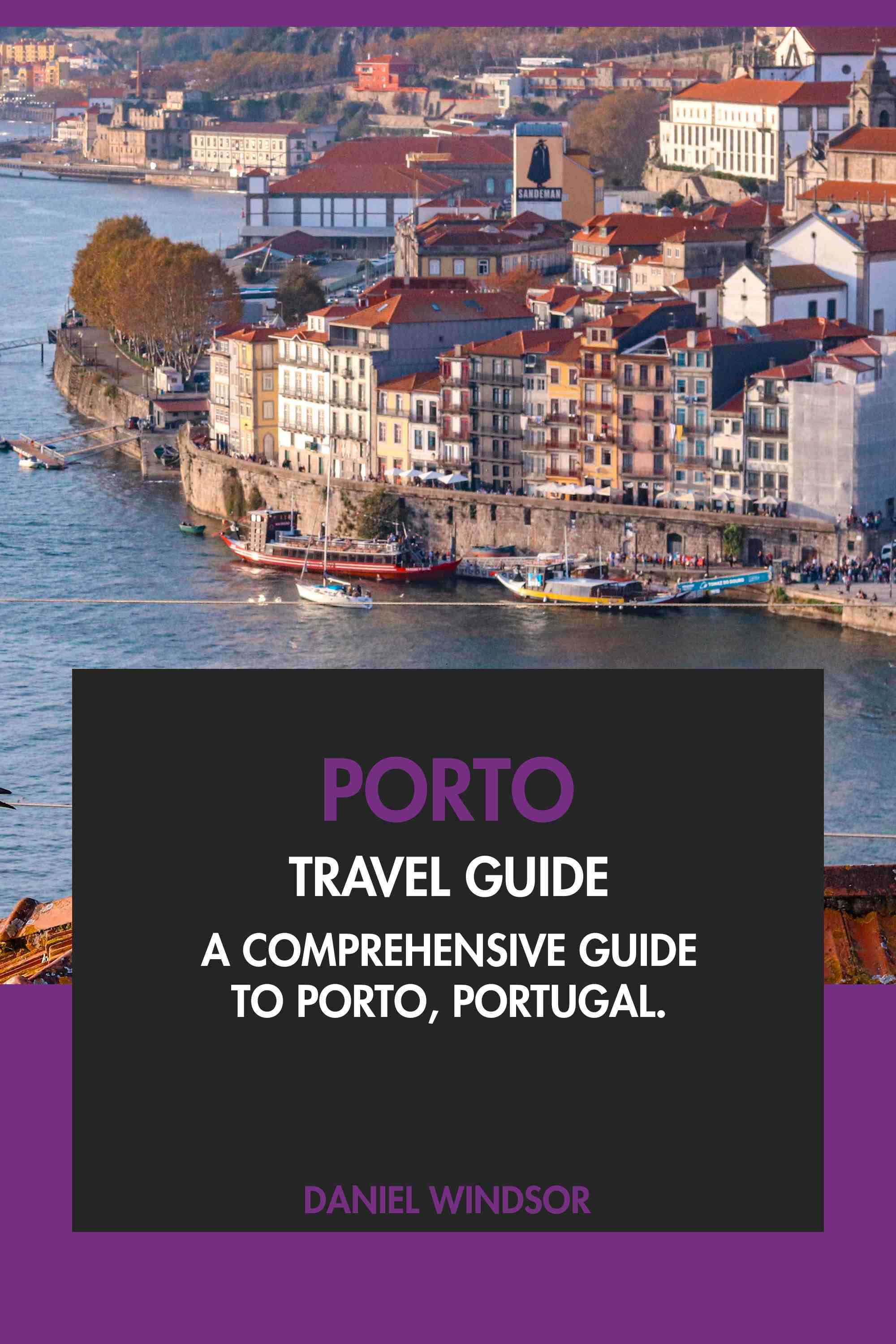A Comprehensive Guide to Porto, Portugal.