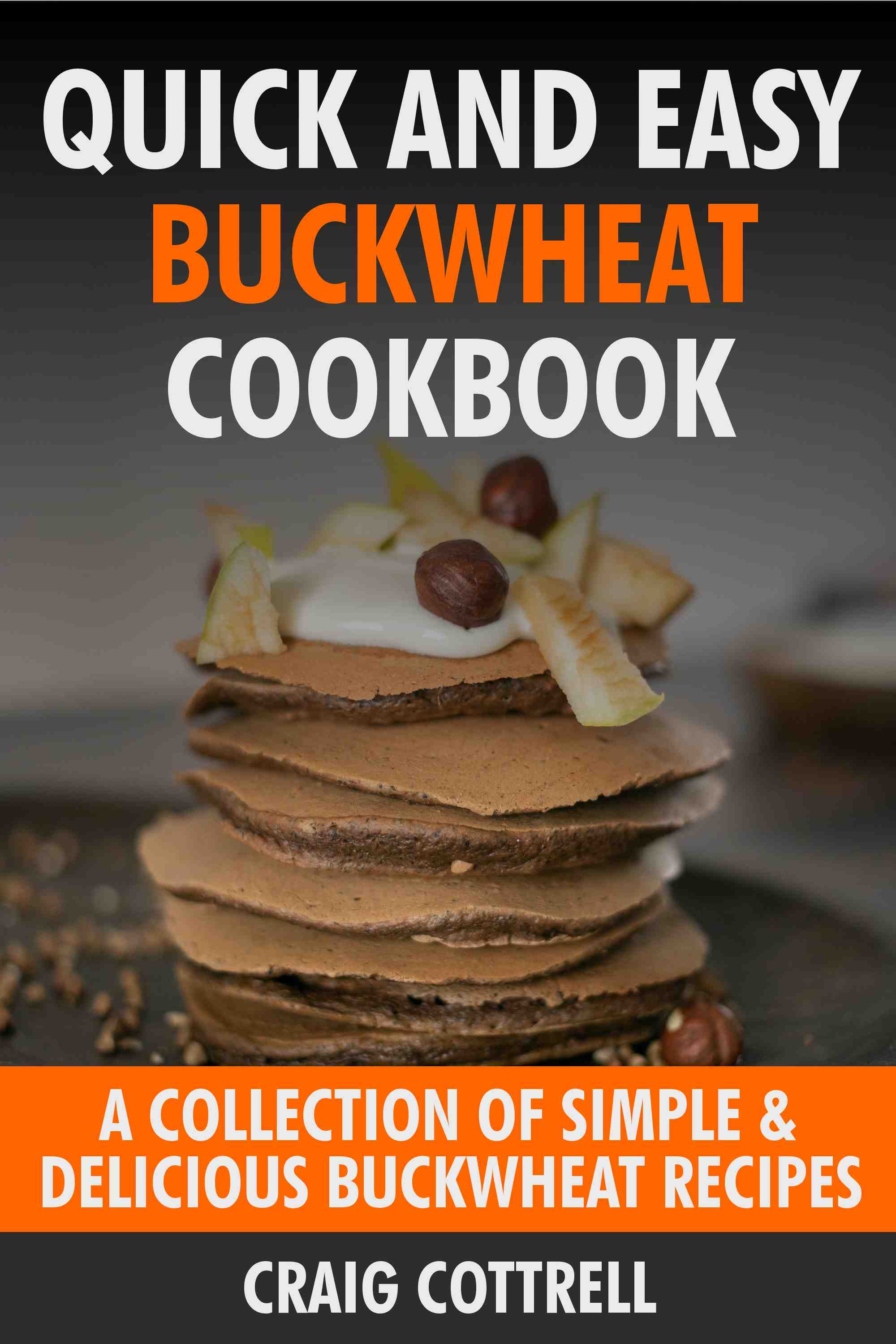 A Collection of Simple & Delicious Buckwheat Recipes.