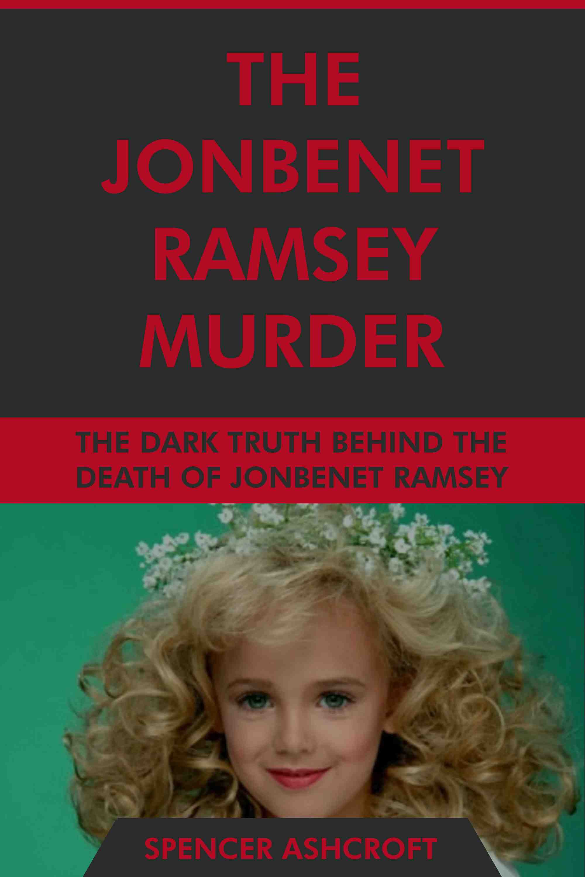 The Dark Truth Behind the Death of JonBenet Ramsey