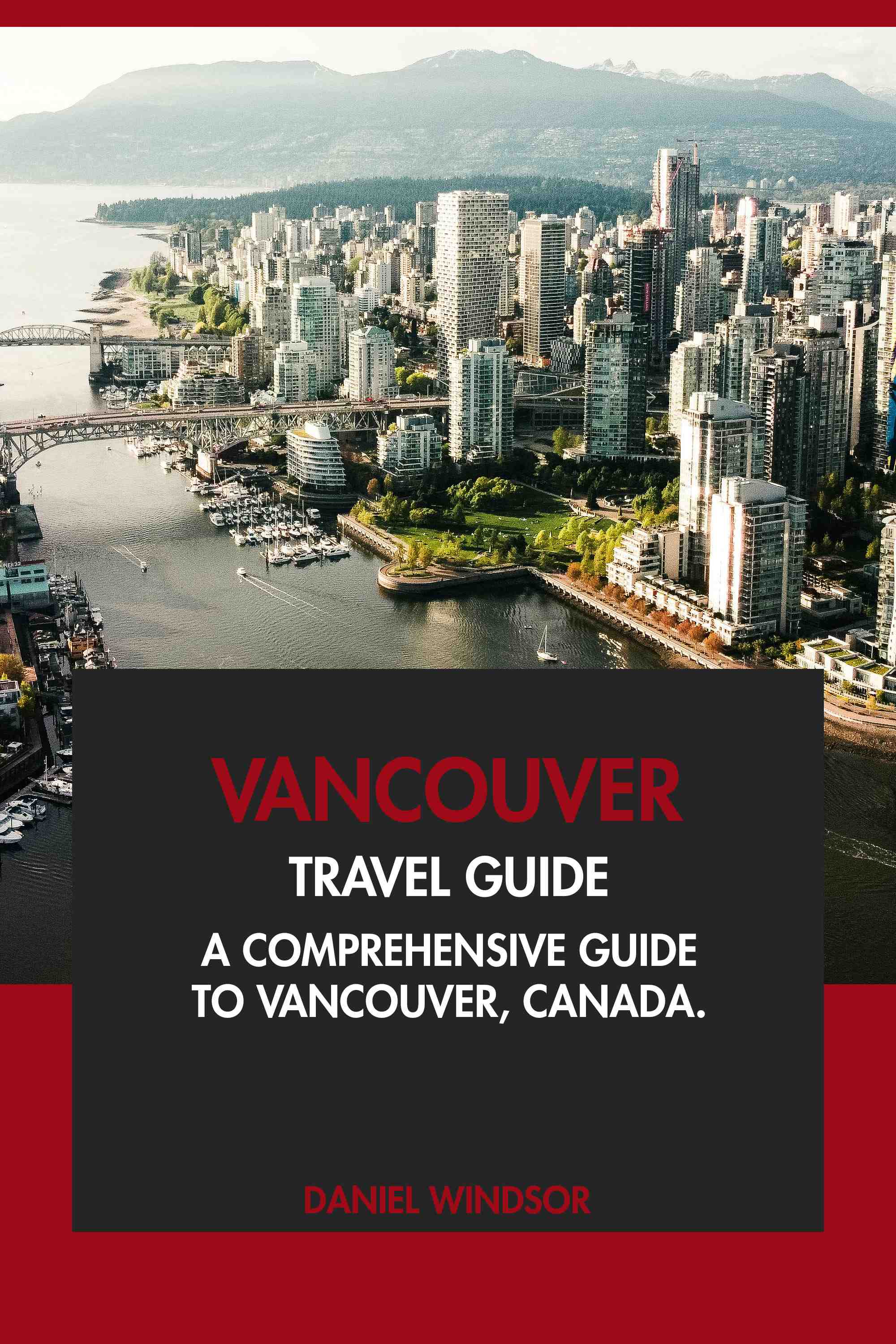 A Comprehensive Guide to Vancouver, Canada.