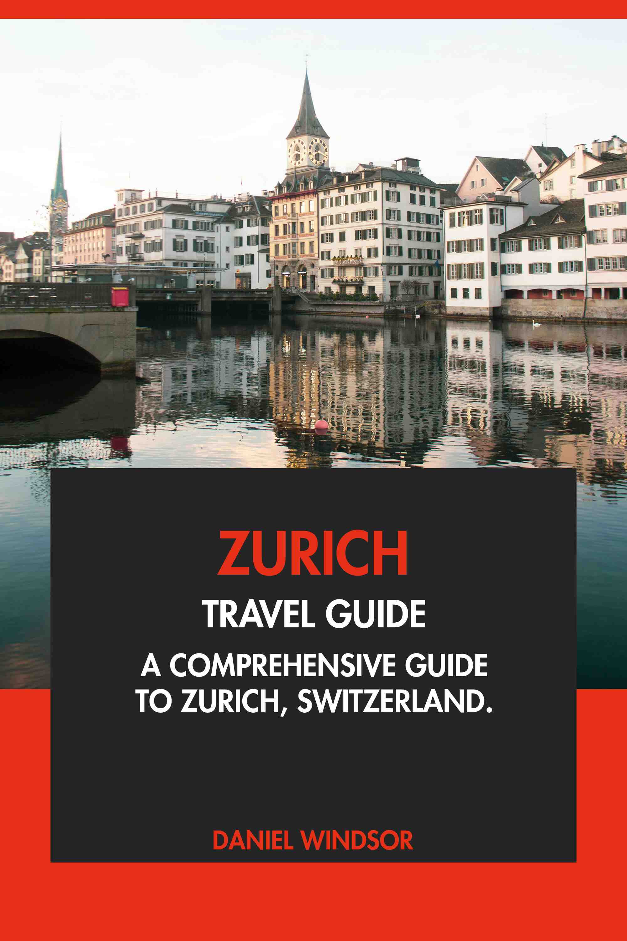 A Comprehensive Guide to Zurich, Switzerland.